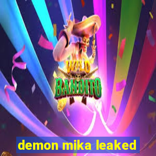 demon mika leaked